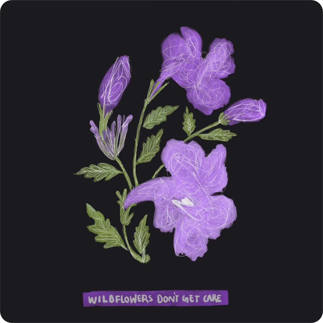 A purple floral illustration on a black background, captioned "Wildflowers don't get care"